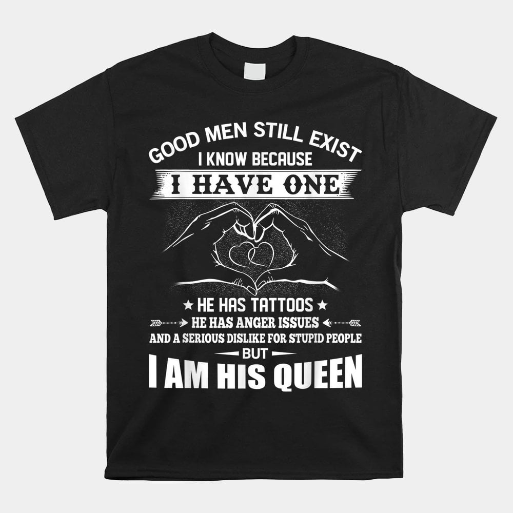 good-men-still-exist-i-know-because-have-one-he-has-tattoos-shirt