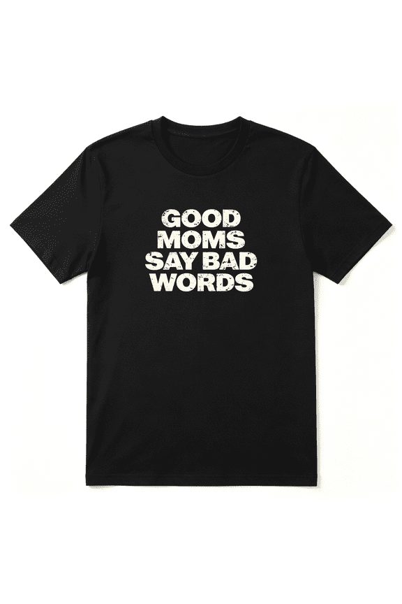 Good Moms Say Bad Words Cool Graphic Tee For Women, Sassy Mom Lighthearted Cotton Short Sleeves T-Shirt