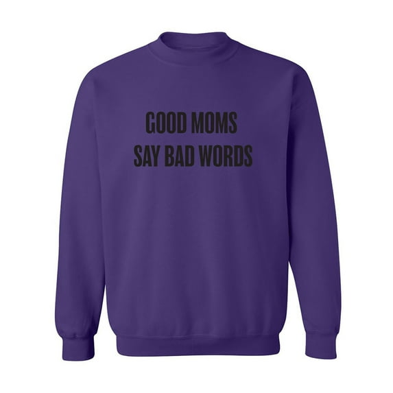 Good Moms Say Bad Words Crewneck Sweatshirt