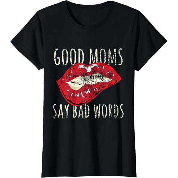 Good Moms Say Bad Words Funny Best Mom Ever Biting Lips T-Shirt