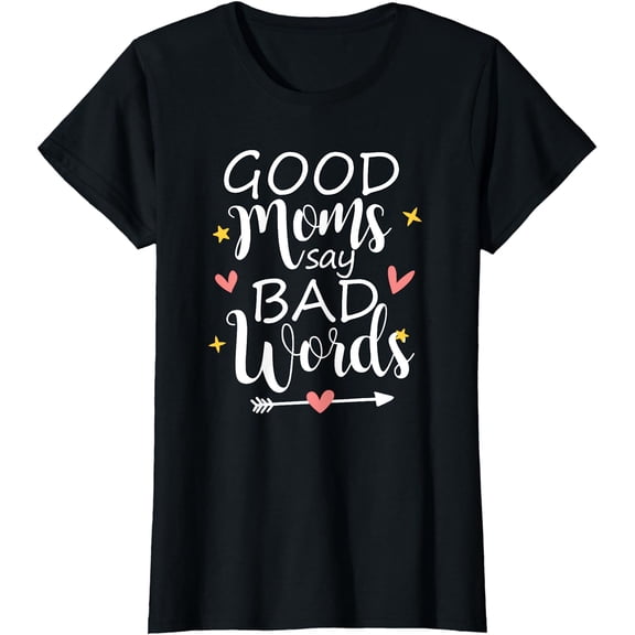 Good Moms Say Bad Words Funny Mom Of Boys T-Shirt
