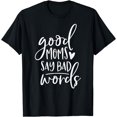 thumbnail image 1 of Good Moms Say Bad Words Funny Mom T-Shirt, 1 of 4