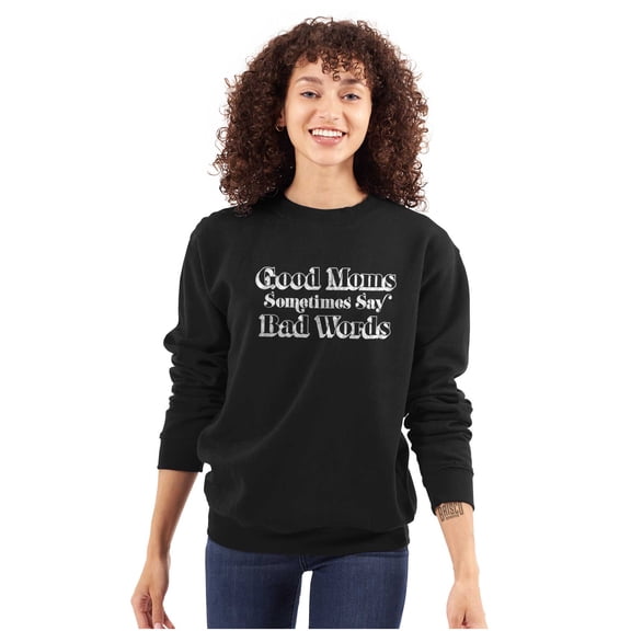 Good Moms Sometimes Say Bad Words Women Crewneck Sweatshirt Brisco Brands L