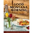 thumbnail image 1 of Pre-Owned Good Montana Morning: Recipes from Good Medicine Lodge in Whitefish, Montana (Hardcover) 1591520754 9781591520757, 1 of 1