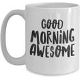 thumbnail image 1 of Good Morning Awesome Coffee Cup- Morning Coffee Mug, 1 of 2
