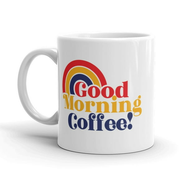 Good Morning Coffee Coffee Mug Funny Rainbow Ceramic Cup - 11oz