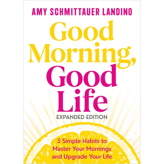 Good Morning, Good Life Expanded Edition: 5 Simple Habits to Master ...