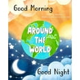 thumbnail image 1 of Good Morning & Good Night Around the World, (Paperback), 1 of 1