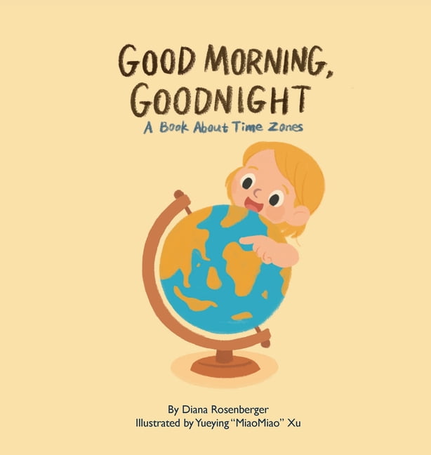 Good Morning, Goodnight: A book about time zones, (Hardcover)