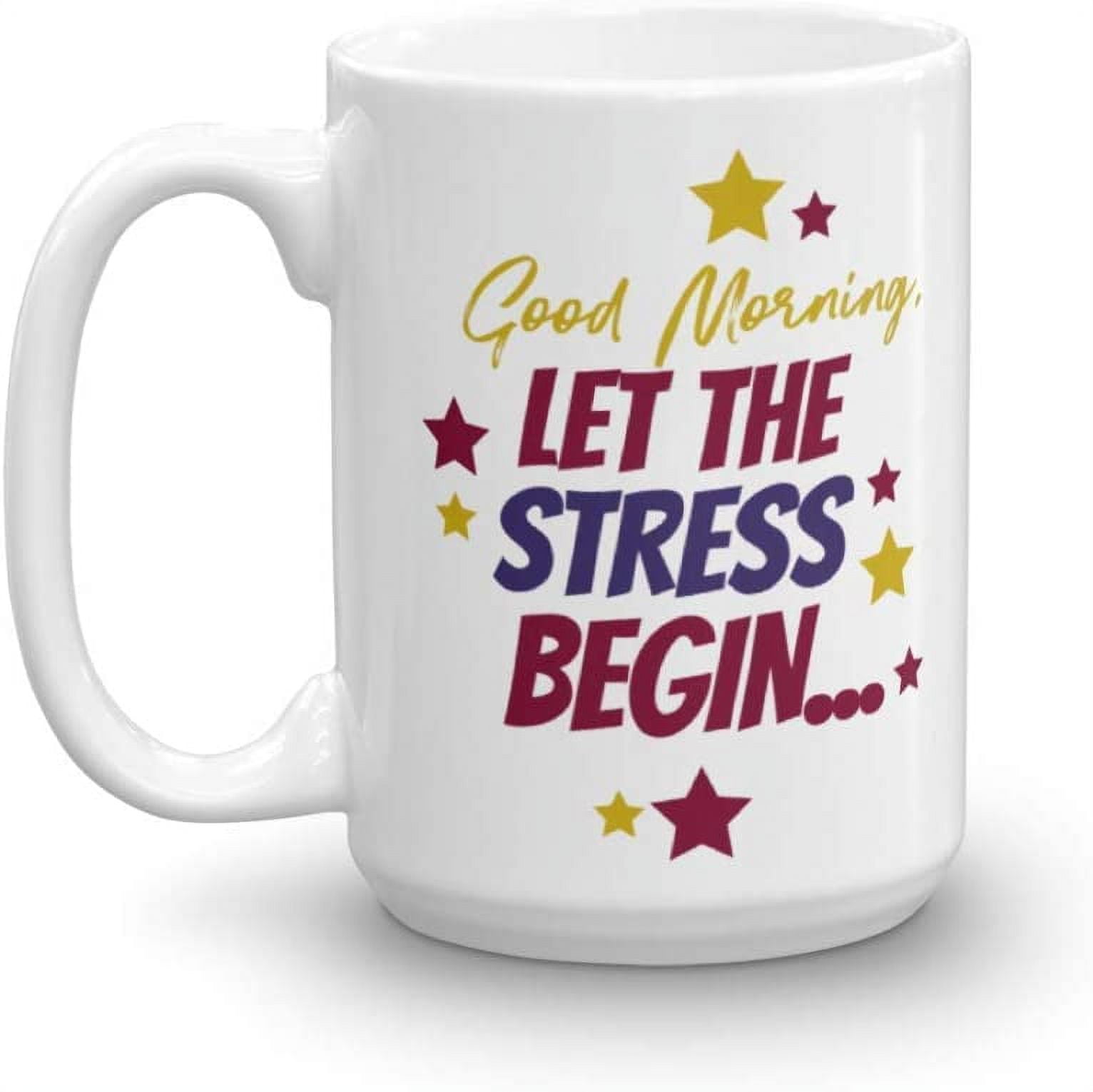 Good Morning Let The Stress Begin Starry Coffee & Tea Gift Mug Cup For