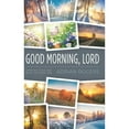 thumbnail image 1 of Pre-Owned Good Morning, Lord: Starting Each Day with the Risen Son (Hardcover) 1613147678 9781613147672, 1 of 1