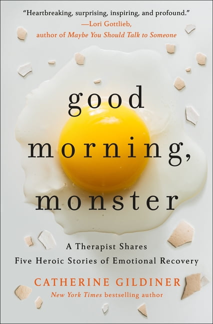 Good Morning, Monster : A Therapist Shares Five Heroic Stories of Emotional Recovery Hardcover