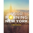 thumbnail image 1 of Good Morning New York: A New Musical - Piano/Vocal Selections, (Paperback), 1 of 1