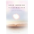 thumbnail image 1 of Good Morning, Sleepwalker : Songs of Becoming (Paperback), 1 of 1