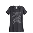 thumbnail image 1 of Good Morning Starts With Coffee Women's Fashion Relaxed T-Shirt Tee Charcoal Grey 2X-Large, 1 of 3