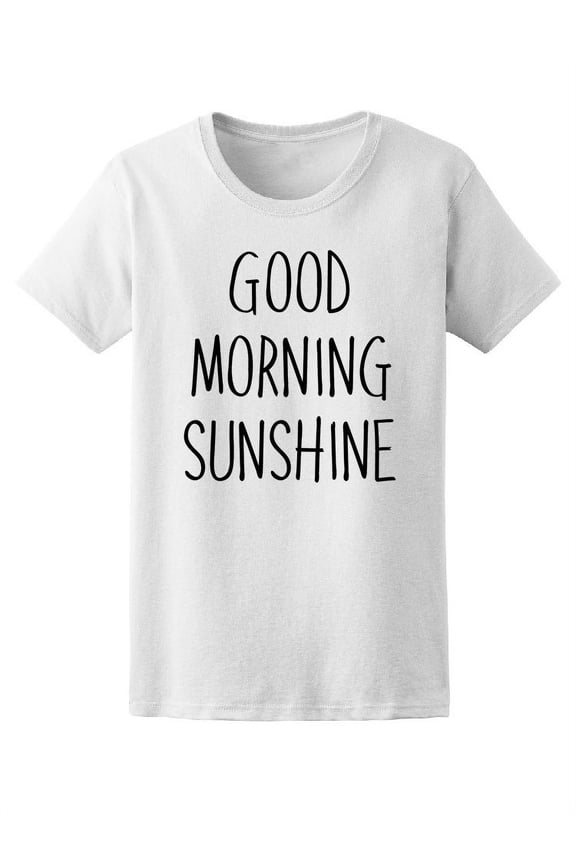 Good Morning Sunshine T-Shirt Women -Image by Shutterstock, Female Large