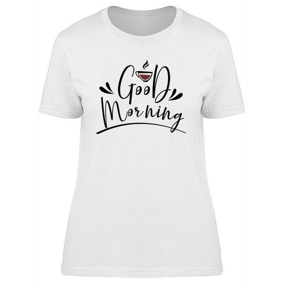 Good Morning Text T-Shirt Women -Image by Shutterstock, Female 3X-Large