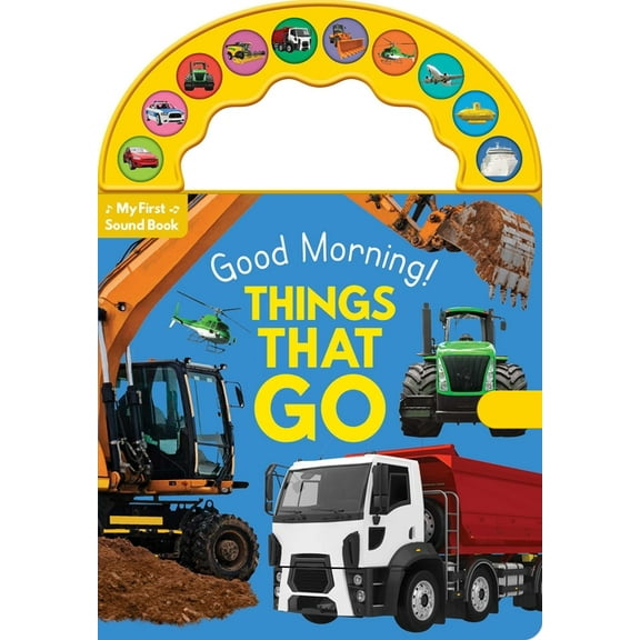 Good Morning! Things That Go: 10-Button Carry Along Sound Book, (Board Book)