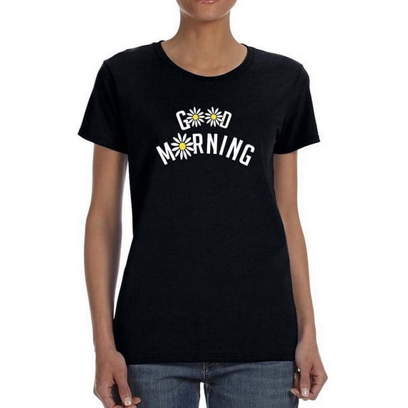 Good Morning W Daisies T-Shirt Women -Image by Shutterstock, Female x-Large