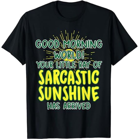 Good Morning World Sarcastic Sunshine T-Shirt Funny Novelty T-Shirt