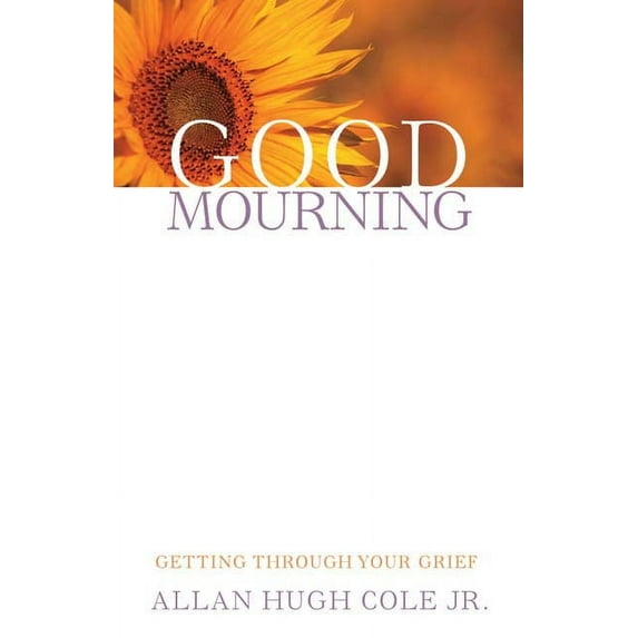 Good Mourning: Getting Through Your Grief, (Paperback)