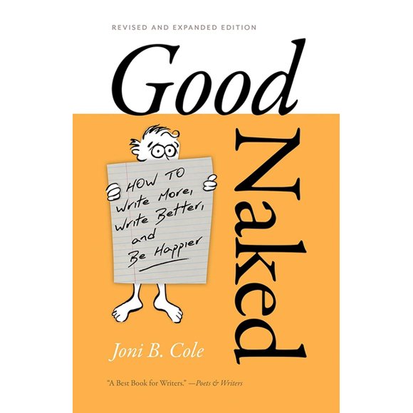 Good Naked: How to Write More, Write Better, and Be Happier. Revised and Expanded Edition., (Paperback)