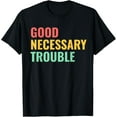 thumbnail image 1 of Good Necessary Trouble T-Shirt, 1 of 4