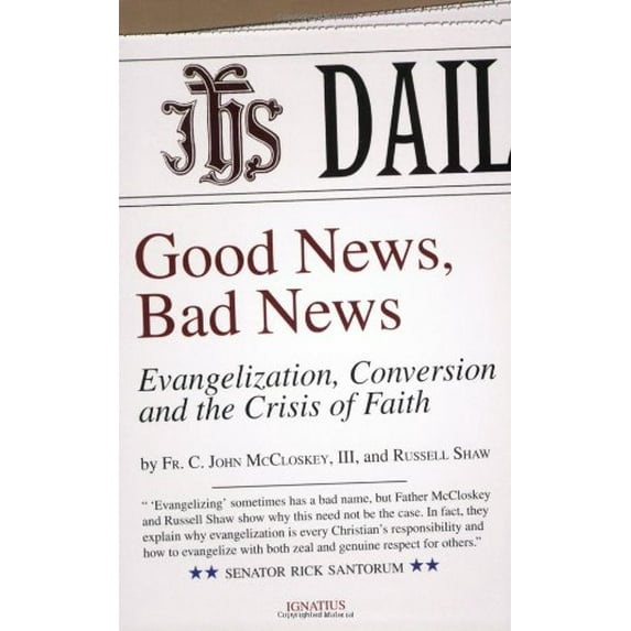 Pre-Owned Good News, Bad News: Evangelization, Conversion and the Crisis of Faith (Paperback) by Russell Shaw, C John McCloskey
