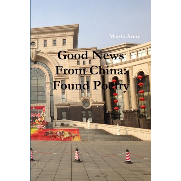 Good News From China: Found Poetry, (Paperback)