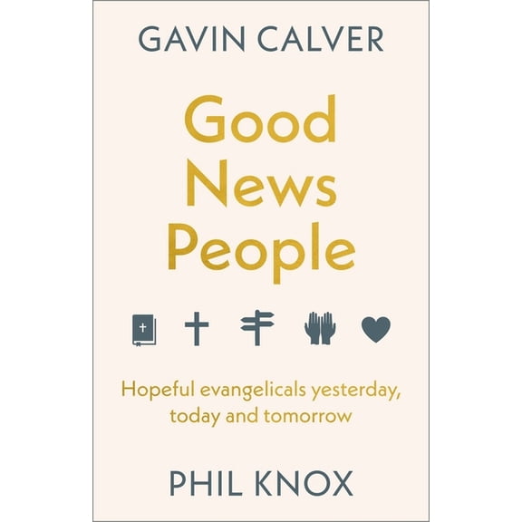 Good News People: Hopeful Evangelicals Yesterday, Today and Tomorrow, (Hardcover)