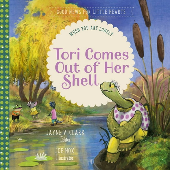 Good News for Little Hearts Tori Comes Out of Her Shell: When You Are Lonely, (Hardcover)