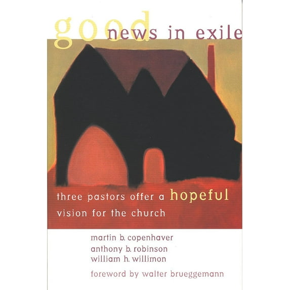 Good News in Exile : Three Pastors Offer a Hopeful Vision for the Church (Paperback)