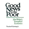 thumbnail image 1 of Pre-Owned Good News to the Poor: John Wesley's Evangelical Economics (Paperback) 0687155282 9780687155286, 1 of 1