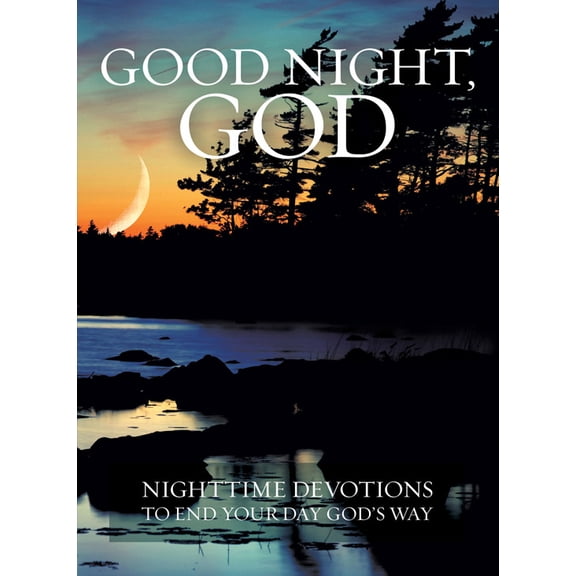 Good Night, God: Nighttime Devotions to End Your Day God's Way