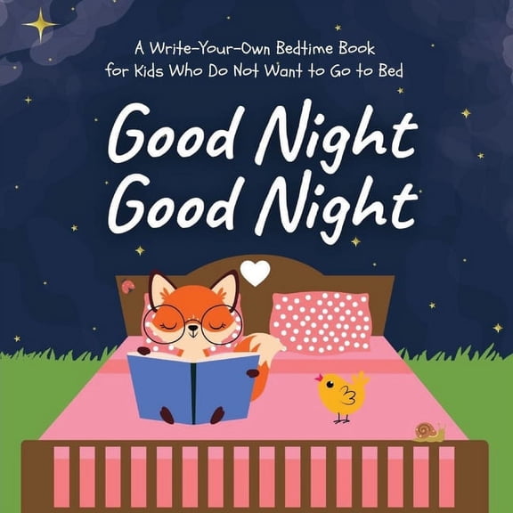 Good Night Good Night: A Write-Your-Own Bedtime Book for Kids Who Do Not Want to Go to Bed, (Paperback)