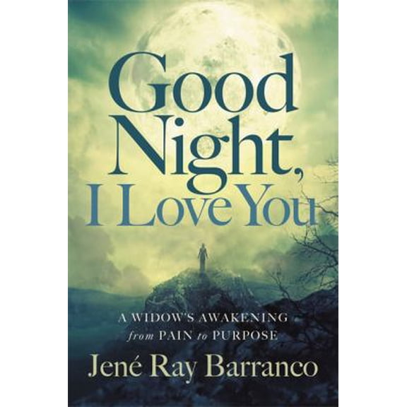 Pre-Owned Good Night, I Love You: A Widow's Awakening from Pain to Purpose (Hardcover) 1455598445 9781455598441