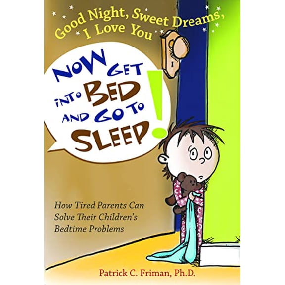 Pre-Owned Good Night, Sweet Dreams, I Love You Now Get Into Bed and Go to Sleep: How Tired Parents Can Solve Their Children's Bedtime Problems (Paperback) 1889322652 9781889322650