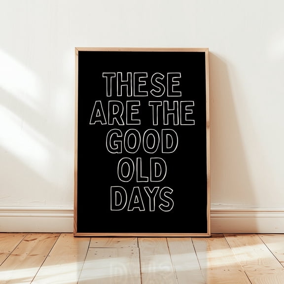 These Are The Good Old Days Art Poster, Inspirational Typography Cool Apartment Art Living Room Wall Decor Quote Daily Reminder Poster, Unframed Canvas Size 8x12 F03.1.15l317