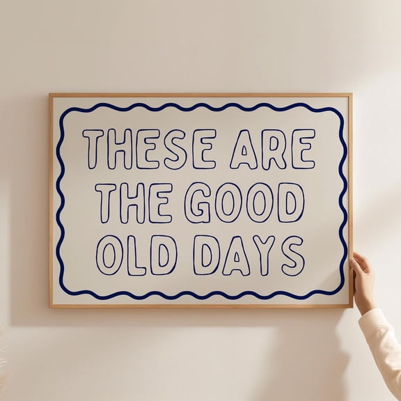 These Are The Good Old Days Print, Feel-Good Art, Living Room Prints Decor, Uplifting Quotes Horizontal Wall Art, Wall Art, Modern Wall Decor, 24x36 UNFRAMED