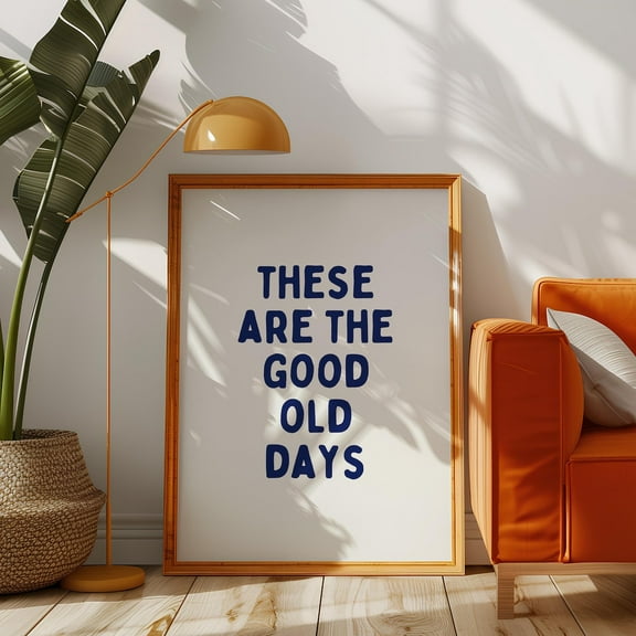 These Are The Good Old Days Print, Positivity Print, Living Room Wall Decor, Uplifting Quote Typography Wall Art, Wall Art, Modern Wall Decor, 8x12 UNFRAMED