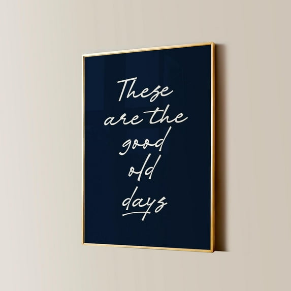 These Are The Good Old Days Print, Retro Nostalgic Quote, Cute Typography Poster, Navy Blue Aesthetic Wall Art Home Decor Gift Wall Art, Modern Wall Decor, 16x24 UNFRAMED