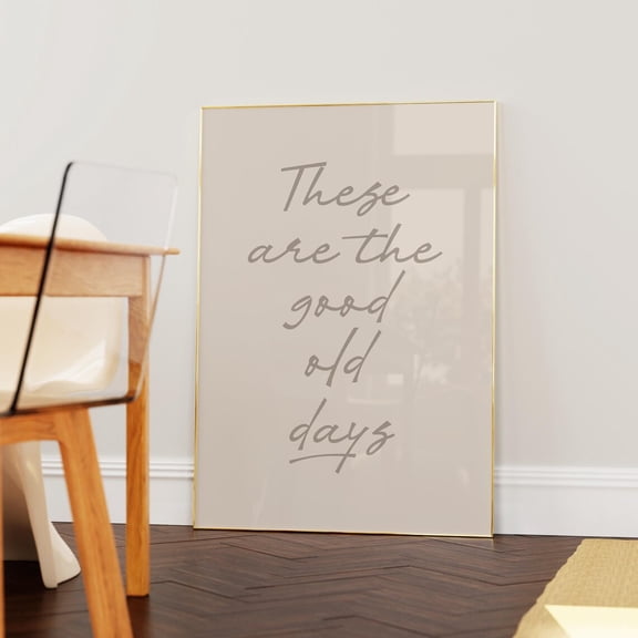 These Are The Good Old Days Print, Retro Nostalgic Quote, Cute Typography Poster, Neutral Aesthetic Wall Art Home Decor Gift Wall Art, Modern Wall Decor, 12x18 UNFRAMED