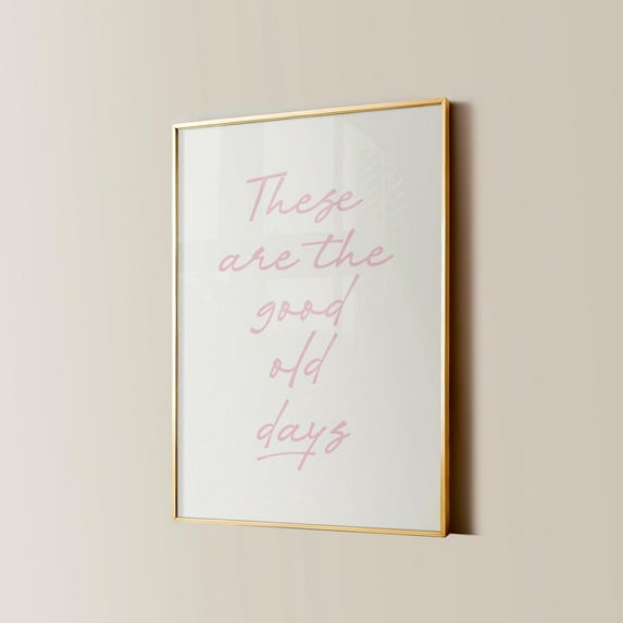 These Are The Good Old Days Print, Retro Nostalgic Quote, Cute Typography Poster, Soft Pink Aesthetic Wall Art Home Decor Gift Wall Art, Modern Wall Decor, 16x24 UNFRAMED