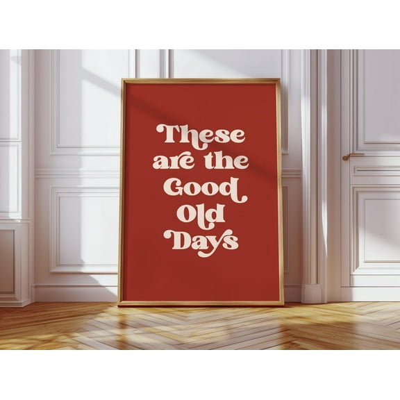 These Are The Good Old Days Print – Retro Typography Wall Art, Nostalgic Quote Poster For Positive Vibes And Vintage Home Decor Wall Art, Modern Wall Decor, 24x36 UNFRAMED
