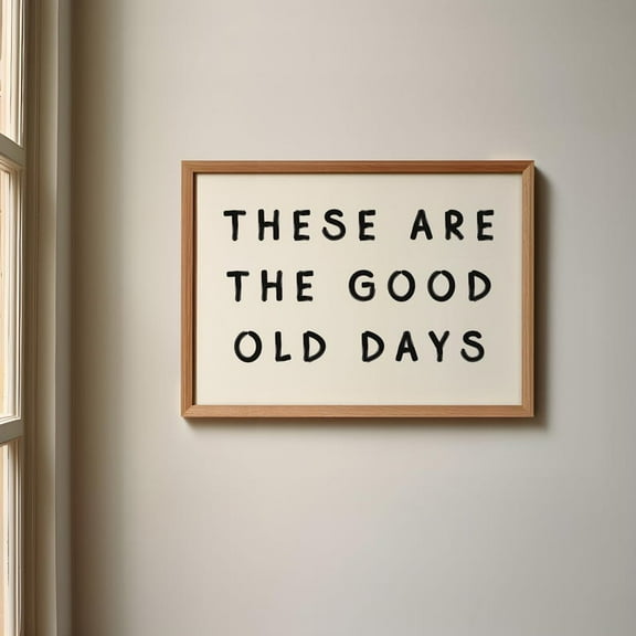 These Are The Good Old Days Printable Wall Art Trendy Quote Typography Print Minimalist Saying Poster Landscape Art Wall Art, Modern Wall Decor, 12x18 UNFRAMED