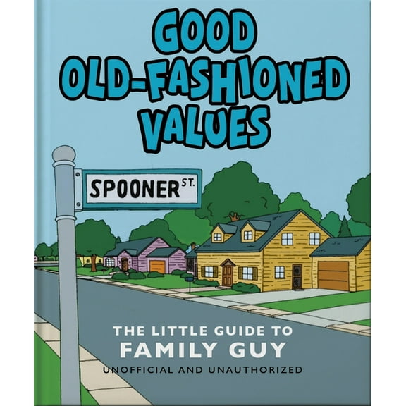 Good Old-Fashioned Values: The Little Guide to Family Guy, (Hardcover)
