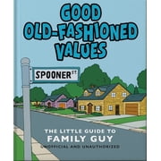 Good Old-Fashioned Values The Little Guide to Family Guy, Hardcover
