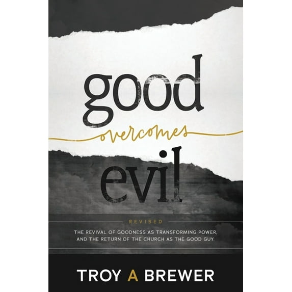 Good Overcomes Evil: The Revival of Goodness as Transforming Power, and the Return of the Church as the Good Guy., (Paperback)