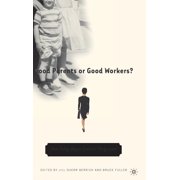 Good Parents or Good Workers? How Policy Shapes Families' Daily Lives, Hardcover
