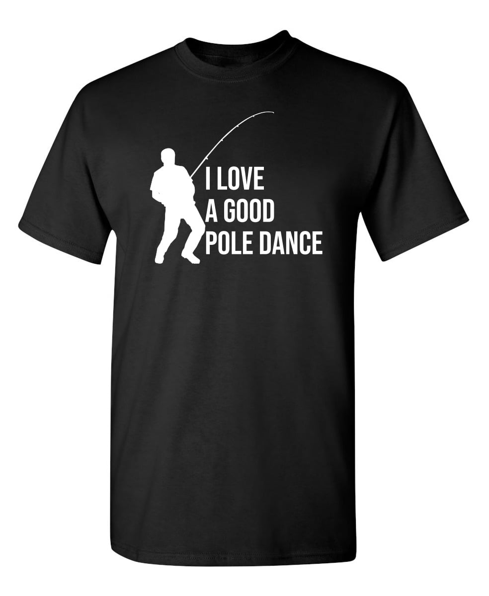 Good Pole Dance Sarcastic Humor Graphic Novelty Super Soft Ring Spun Funny  T Shirt